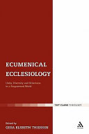 Ecumenical ecclesiology unity, diversity and otherness in a fragmented world /