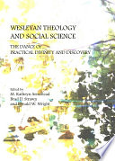 Wesleyan theology and social science the dance of practical divinity and discovery /