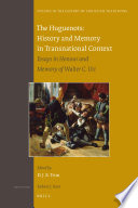 The Huguenots history and memory in transnational context : essays in honour and memory of Walter C. Utt /