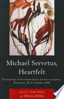 Michael Servetus, heartfelt proceedings of the International Servetus Congress, Barcelona, 20-21 October, 2006 /