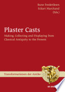 Plaster casts making, collecting, and displaying from classical antiquity to the present /