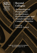 Beyond collapse : archaeological perspectives on resilience, revitalization, and transformation in complex societies /