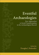 Eventful archaeologies new approaches to social transformation in the archaeological record /
