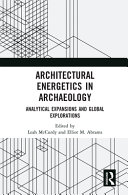 Architectural energetics in archaeology : analytical expansions and global explorations /
