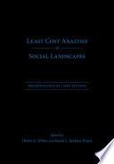 Least cost analysis of social landscapes archaeological case studies /