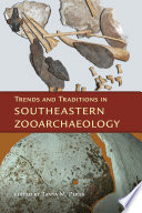 Trends and traditions in southeastern zooarchaeology /