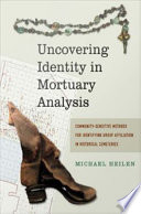 Uncovering identity in mortuary analysis community-sensitive methods for identifying group affiliation in historical cemeteries /