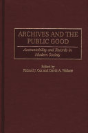 Archives and the public good accountability and records in modern society /