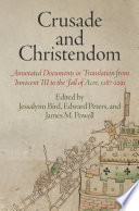 Crusade and Christendom annotated documents in translation from Innocent III to the fall of Acre, 1187-1291 /