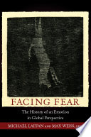 Facing fear the history of an emotion in global perspective /