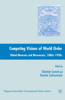 Competing visions of world order global moments and movements, 1880s-1930s /
