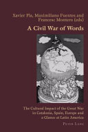 A civil war of words : the cultural impact of the Great War in Catalonia, Spain, Europe and a glance at Latin America /