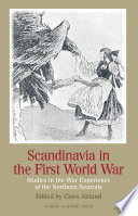Scandinavia in the First World War : studies in the war experience of the Northern neutrals /
