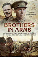 Brothers in arms : the unique collection of letters and photographs from two brothers at the front during the First World War /