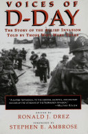 Voices of D-Day the story of the Allied invasion, told by those who were there /