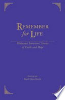 Remember for life Holocaust survivors' stories of faith and hope /