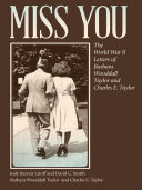 Miss you : the World War II letters of Barbara Wooddall Taylor and Charles E. Taylor /