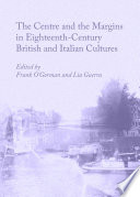 The centre and the margins in eighteenth-century British and Italian cultures /