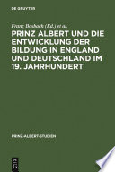Prinz Albert und die Entwicklung der Bildung in England und Deutschland im 19. Jahrhundert Prince Albert and the development of education in England and Germany in the 19th century /