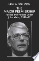 The Major premiership politics and policies under John Major, 1990-97 /