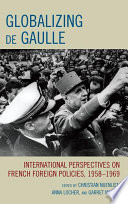 Globalizing de Gaulle international perspectives on French foreign policies, 1958-1969 /