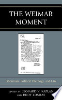The Weimar moment liberalism, political theology, and law /