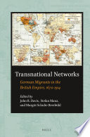 Transnational networks German migrants in the British Empire, 1670-1914 /