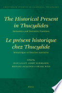 The historical present in Thucydides semantics and narrative function = Le présent historique chez Thucydide : sémantique et fonction narrative /