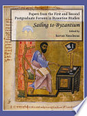 Papers from the first and second postgraduate forums in Byzantine studies sailing to Byzantium /
