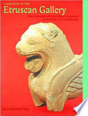 Catalogue of the Etruscan gallery of the University of Pennsylvania Museum of Archaeology and Anthropology