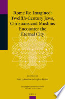 Rome re-imagined twelfth-century Jews, Christians and Muslims encounter the eternal city /