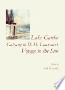 Lake Garda : gateway to D.H. Lawrence's Voyage to the sun /