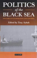 Politics of the Black Sea dynamics of cooperation and conflict /