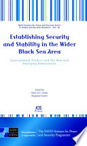 Establishing security and stability in the wider Black Sea area international politics and the new and emerging democracies /