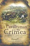 A cavalryman in the Crimea : the letters of Temple Godman, 5th Dragoon guards /