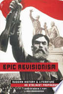 Epic revisionism Russian history and literature as Stalinist propaganda /