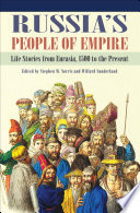 Russia's people of empire life stories from Eurasia, 1500 to the present /