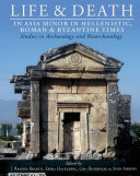 Life and death in Asia Minor in Hellenistic, Roman, and Byzantine times : studies in archaeology and bioarchaeology /