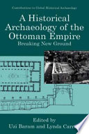 The historical archaeology of the Ottoman Empire breaking new ground /