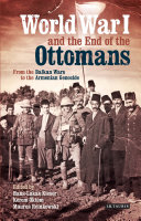World War I and the end of the Ottomans : from the Balkan wars to the Armenian genocide /