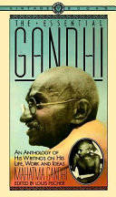 The essential Gandhi : his life, works, and ideas.