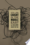 Caught in the Middle East U.S. policy toward the Arab-Israeli conflict, 1945-1961 /