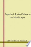 Aspects of Jewish culture in the Middle Ages papers of the eighth annual conference of the Center for Medieval and Early Renaissance Studies, State University of New York at Binghamton, 3-5 May, 1974 /