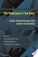 The Holocaust in the East : local perpetrators and Soviet responses /