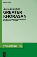 Greater Khorasan : history, geography, archaeology and material culture /