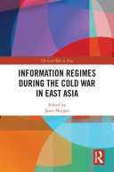 Information Regimes during the Cold War in East Asia /