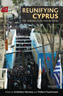 Reunifying Cyprus the Annan Plan and beyond /