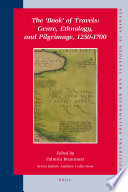 The 'book' of travels genre, ethnology, and pilgrimage, 1250-1700 /
