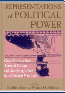Representations of political power case histories from times of change and dissolving order in the ancient Near East /