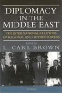 Diplomacy in the Middle East the international relations of regional and outside powers /